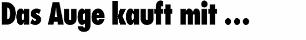 Das Auge kauft mit...